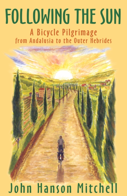 Following the Sun : A Bicycle Pilgrimage from Andalusia to the Outer Hebrides, PDF eBook