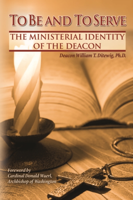 To Be and To Serve : The Ministerial Identity of the Deacon, PDF eBook