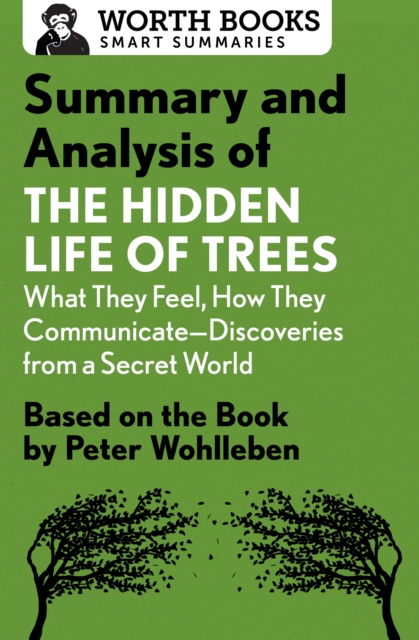 Summary and Analysis of The Hidden Life of Trees: What They Feel, How They Communicate-Discoveries from a Secret World : Based on the Book by Peter Wohlleben, EPUB eBook