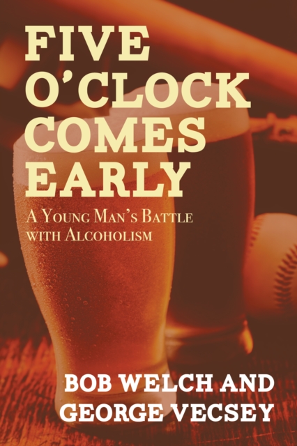 Five O'Clock Comes Early : A Young Man's Battle with Alcoholism, EPUB eBook