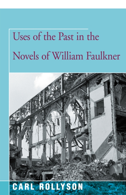 Uses of the Past in the Novels of William Faulkner, EPUB eBook
