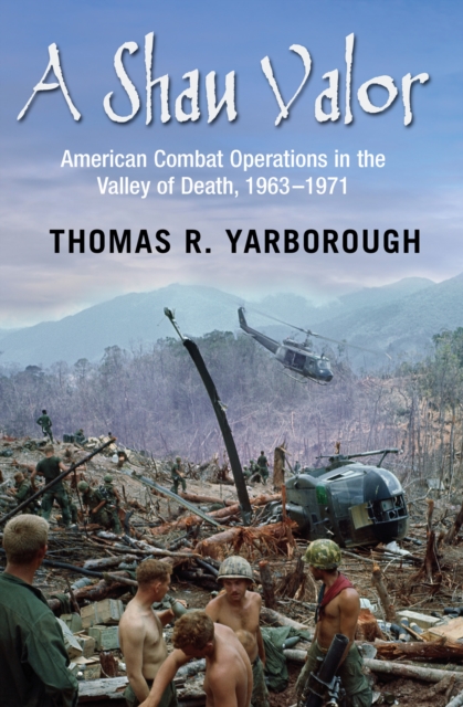 A Shau Valor : American Combat Operations in the Valley of Death, 1963-1971, EPUB eBook