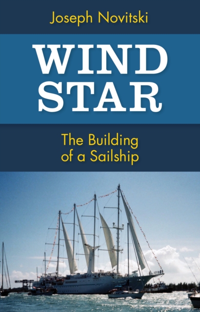 Wind Star : The Building of a Sailship, EPUB eBook