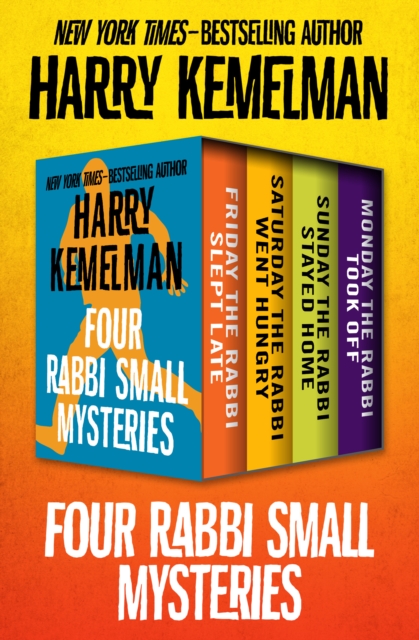 Four Rabbi Small Mysteries : Friday the Rabbi Slept Late, Saturday the Rabbi Went Hungry, Sunday the Rabbi Stayed Home, and Monday the Rabbi Took Off, EPUB eBook