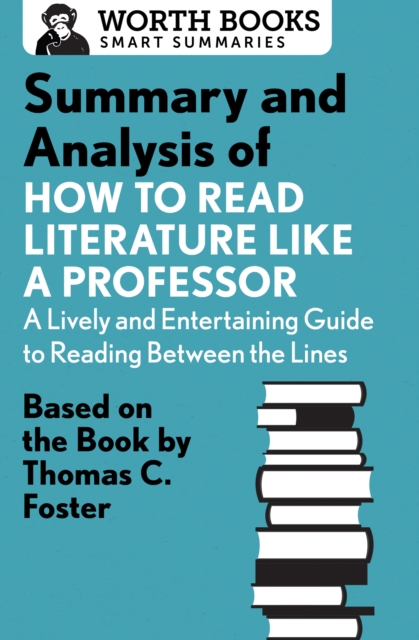 Summary and Analysis of How to Read Literature Like a Professor : Based on the Book by Thomas C. Foster, EPUB eBook