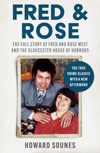 Fred & Rose : The Full Story of Fred and Rose West and the Gloucester House of Horrors, EPUB eBook