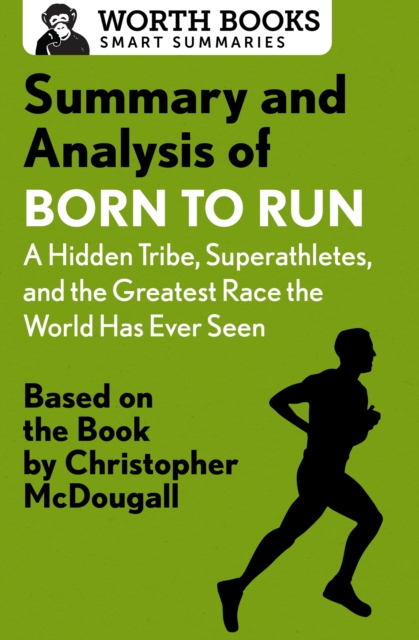 Summary and Analysis of Born to Run: A Hidden Tribe, Superathletes, and the Greatest Race the World Has Never Seen : Based on the Book by Christopher McDougall, EPUB eBook