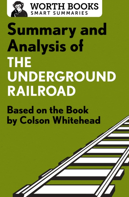 Summary and Analysis of The Underground Railroad : Based on the Book by Colson Whitehead, EPUB eBook