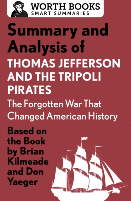 Summary and Analysis of Thomas Jefferson and the Tripoli Pirates: The Forgotten War That Changed American History : Based on the Book by Brian Kilmeade & Don Yaeger, EPUB eBook
