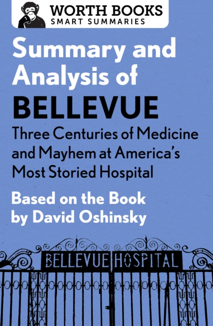 Summary and Analysis of Bellevue: Three Centuries of Medicine and Mayhem at America's Most Storied Hospital : Based on the Book by David Oshinsky, EPUB eBook