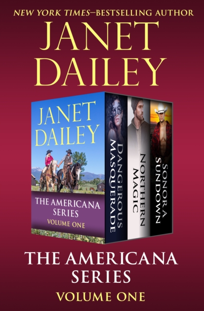 The Americana Series Volume One : Dangerous Masquerade, Northern Magic, and Sonora Sundown, EPUB eBook