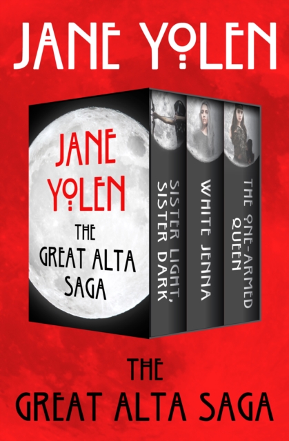 The Great Alta Saga : Sister Light, Sister Dark; White Jenna; and The One-Armed Queen, EPUB eBook