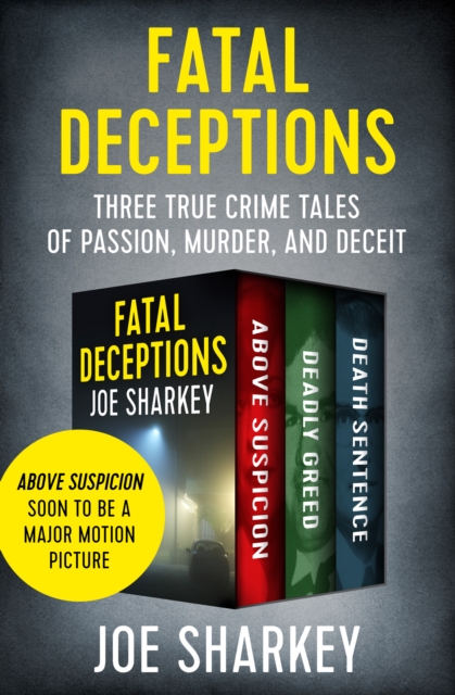Fatal Deceptions : Three True Crime Tales of Passion, Murder, and Deceit, EPUB eBook