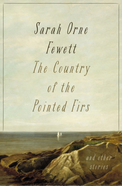 The Country of the Pointed Firs : And Other Stories, EPUB eBook