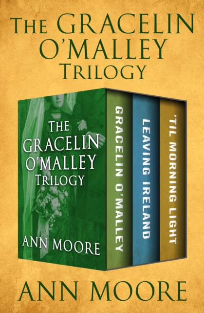The Gracelin O'Malley Trilogy : Gracelin O'Malley, Leaving Ireland, and 'Til Morning Light, EPUB eBook