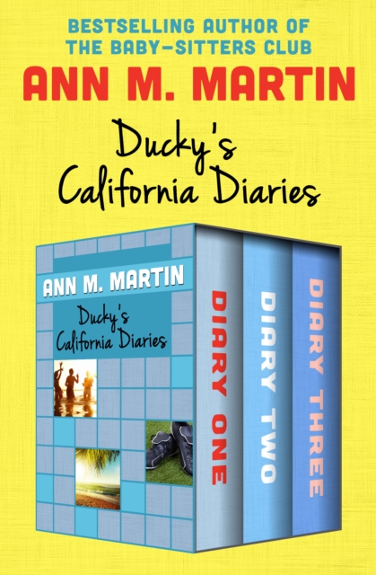 Ducky's California Diaries : Diary One, Diary Two, and Diary Three, EPUB eBook
