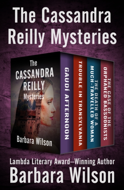 The Cassandra Reilly Mysteries : Gaudi Afternoon, Trouble in Transylvania, The Death of a Much-Travelled Woman, and The Case of the Orphaned Bassoonists, EPUB eBook