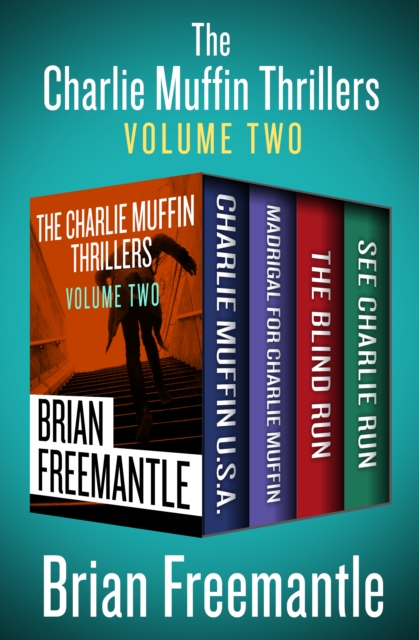 The Charlie Muffin Thrillers Volume Two : Charlie Muffin U.S.A., Madrigal for Charlie Muffin, The Blind Run, and See Charlie Run, EPUB eBook