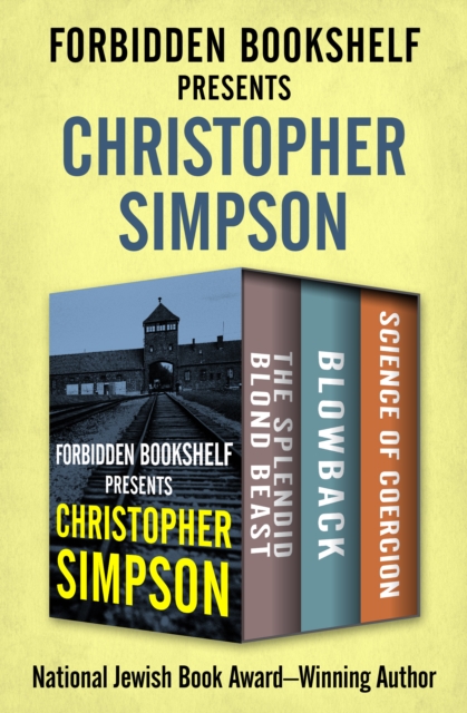 Forbidden Bookshelf Presents Christopher Simpson : The Splendid Blond Beast, Blowback, and Science of Coercion, EPUB eBook
