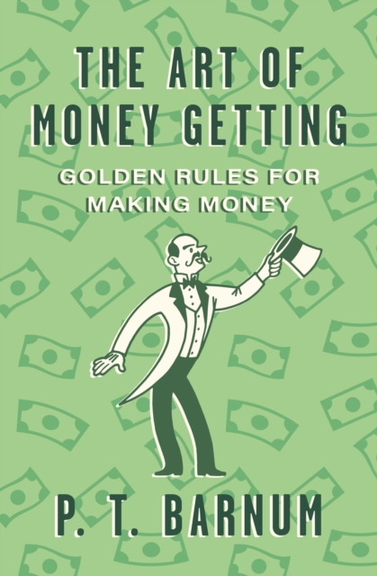 The Art of Money Getting : Golden Rules for Making Money, EPUB eBook