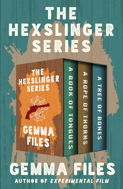 The Hexslinger Series : A Book of Tongues, A Rope of Thorns, and A Tree of Bones, EPUB eBook