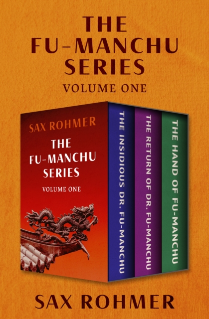The Fu-Manchu Series Volume One : The Insidious Dr. Fu-Manchu, The Return of Dr. Fu-Manchu, and The Hand of Fu-Manchu, EPUB eBook