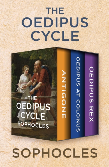 The Oedipus Cycle : Antigone, Oedipus at Colonus, and Oedipus Rex, EPUB eBook