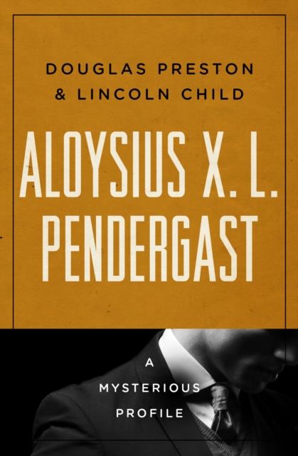 Aloysius X. L. Pendergast : A Mysterious Profile, EPUB eBook