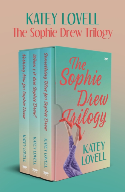 The Sophie Drew Trilogy : Nothing New for Sophie Drew; When's It Due, Sophie Drew?; and Something Blue for Sophie Drew, EPUB eBook
