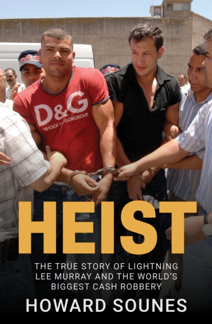 Heist : The True Story of Lightning Lee Murray and the World's Biggest Cash Robbery, EPUB eBook