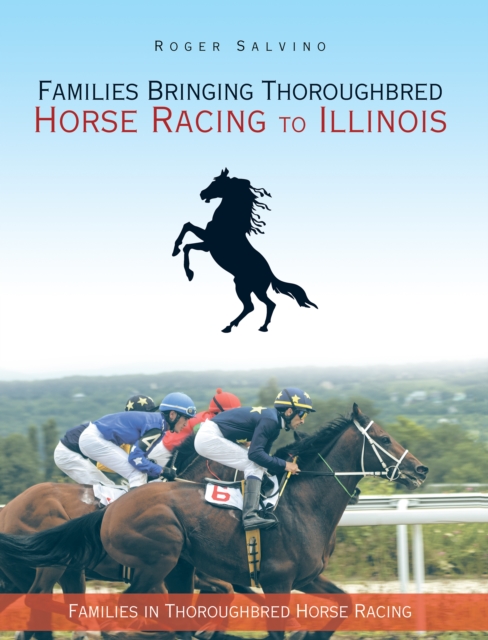 Families Bringing Thoroughbred Horse Racing to Illinois : Families in Thoroughbred Horse Racing, EPUB eBook
