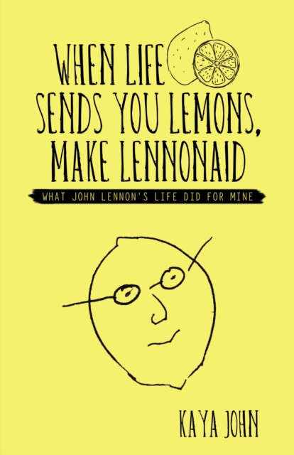 When Life Sends You Lemons, Make Lennonaid : What John Lennon's Life Did for Mine, EPUB eBook