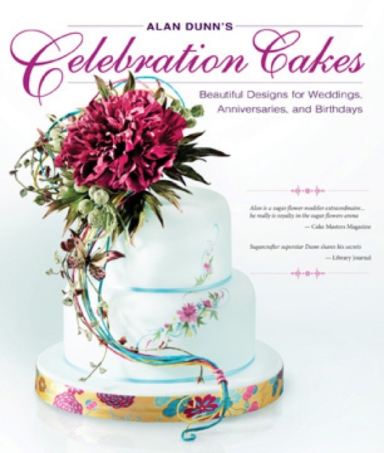 Alan Dunn's Celebration Cakes : Beautiful Designs for Weddings, Anniversaries, and Birthdays, Paperback / softback Book