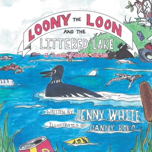 Loony the Loon and the Littered Lake : A Junior Rabbit Series, EPUB eBook