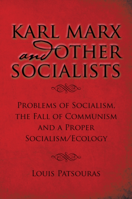 Karl Marx and Other Socialists : Problems of Socialism, the Fall of Communism and a Proper Socialism/Ecology, EPUB eBook