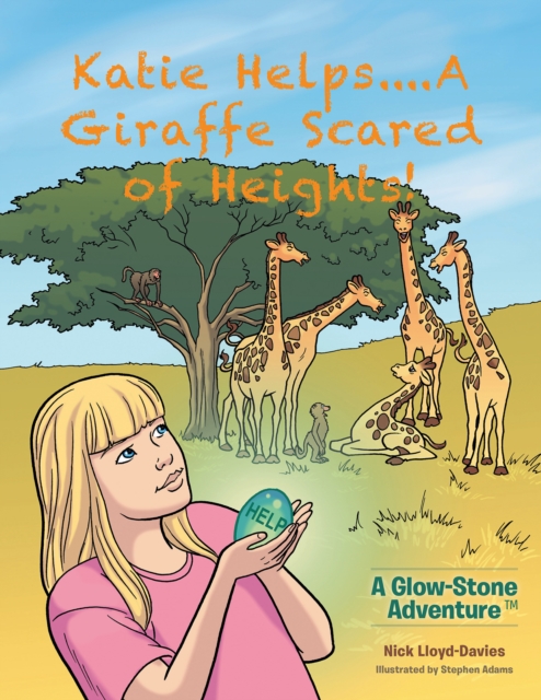 Katie Helps....A Giraffe Scared of Heights! : A Glow-Stone Adventure, EPUB eBook