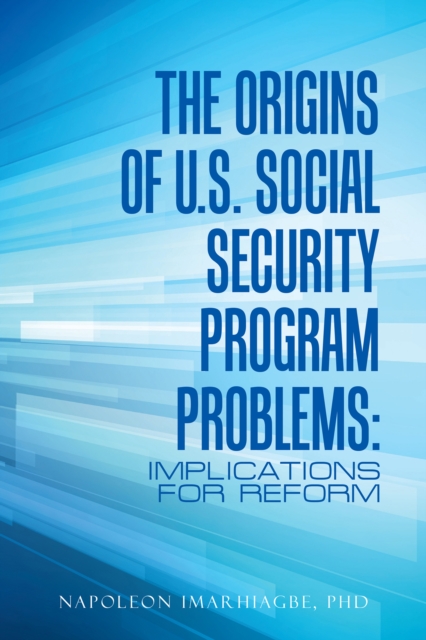 The Origins of U.S. Social Security Program Problems: : Implications for Reform, EPUB eBook