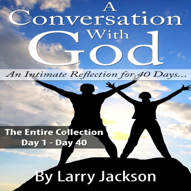 A Conversation with God : The Entire Collection: An Intimate Reflection for 40 Days..., eAudiobook MP3 eaudioBook
