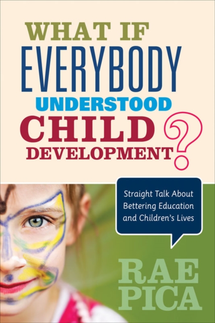 What If Everybody Understood Child Development? : Straight Talk About Bettering Education and Children's Lives, PDF eBook