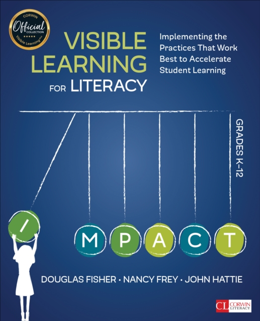 Visible Learning for Literacy, Grades K-12 : Implementing the Practices That Work Best to Accelerate Student Learning, Paperback / softback Book