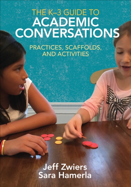The K-3 Guide to Academic Conversations : Practices, Scaffolds, and Activities, Paperback / softback Book