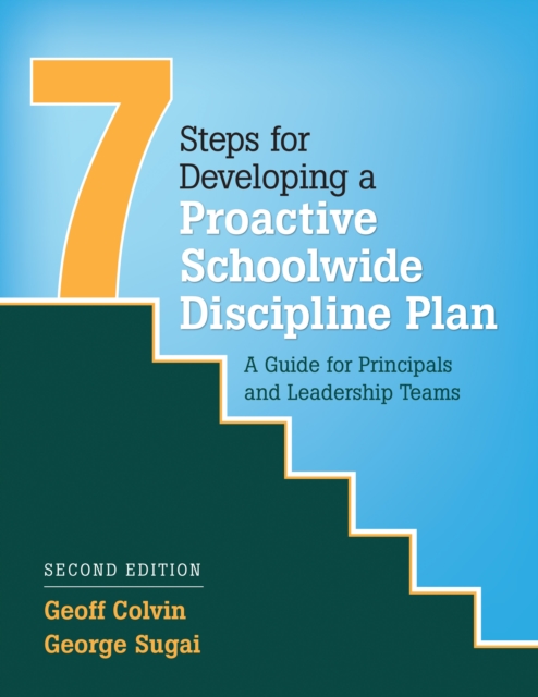 Seven Steps for Developing a Proactive Schoolwide Discipline Plan : A Guide for Principals and Leadership Teams, EPUB eBook