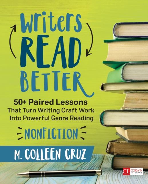 Writers Read Better: Nonfiction : 50+ Paired Lessons That Turn Writing Craft Work Into Powerful Genre Reading, EPUB eBook
