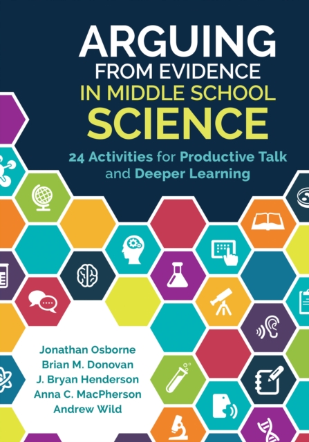 Arguing From Evidence in Middle School Science : 24 Activities for Productive Talk and Deeper Learning, EPUB eBook