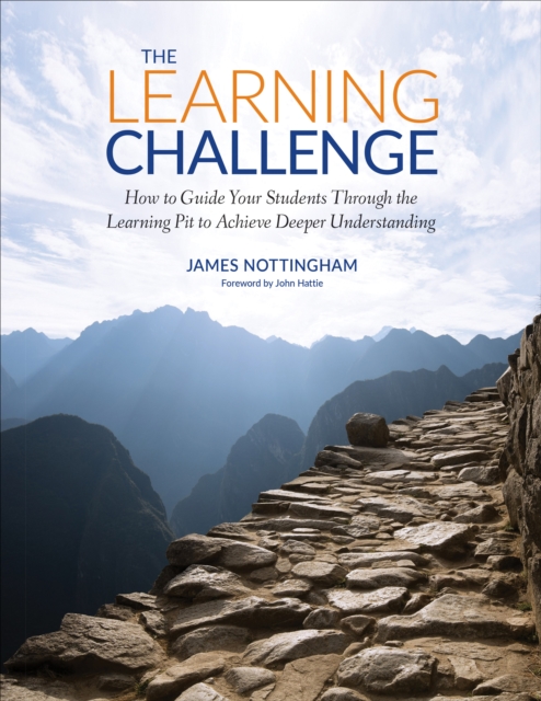 The Learning Challenge : How to Guide Your Students Through the Learning Pit to Achieve Deeper Understanding, EPUB eBook