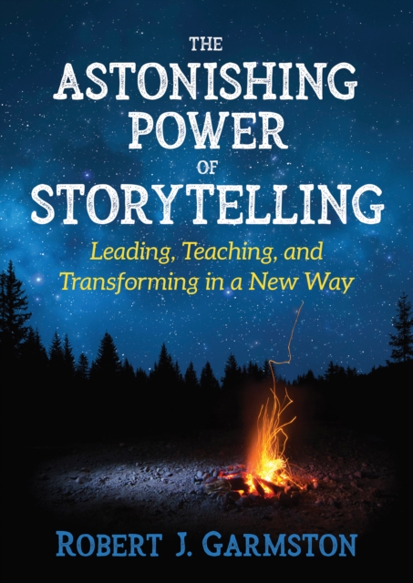 The Astonishing Power of Storytelling : Leading, Teaching, and Transforming in a New Way, PDF eBook