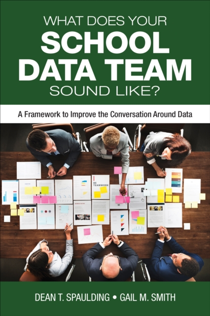 What Does Your School Data Team Sound Like? : A Framework to Improve the Conversation Around Data, Paperback / softback Book