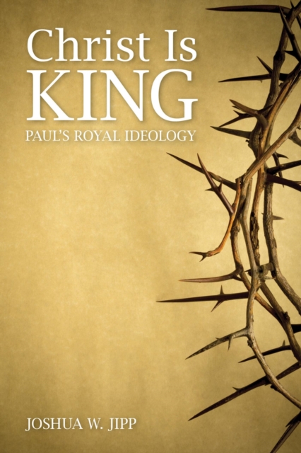 Christ Is King : Paul's Royal Ideology, EPUB eBook