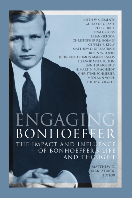 Engaging Bonhoeffer : The Impact and Influence of Bonhoeffer's Life and Thought, EPUB eBook