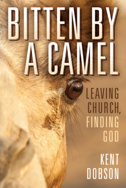 Bitten by a Camel : Leaving Church, Finding God, EPUB eBook
